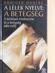 Rüdiger Dahlke - A lélek nyelve: a betegség [antikvár]