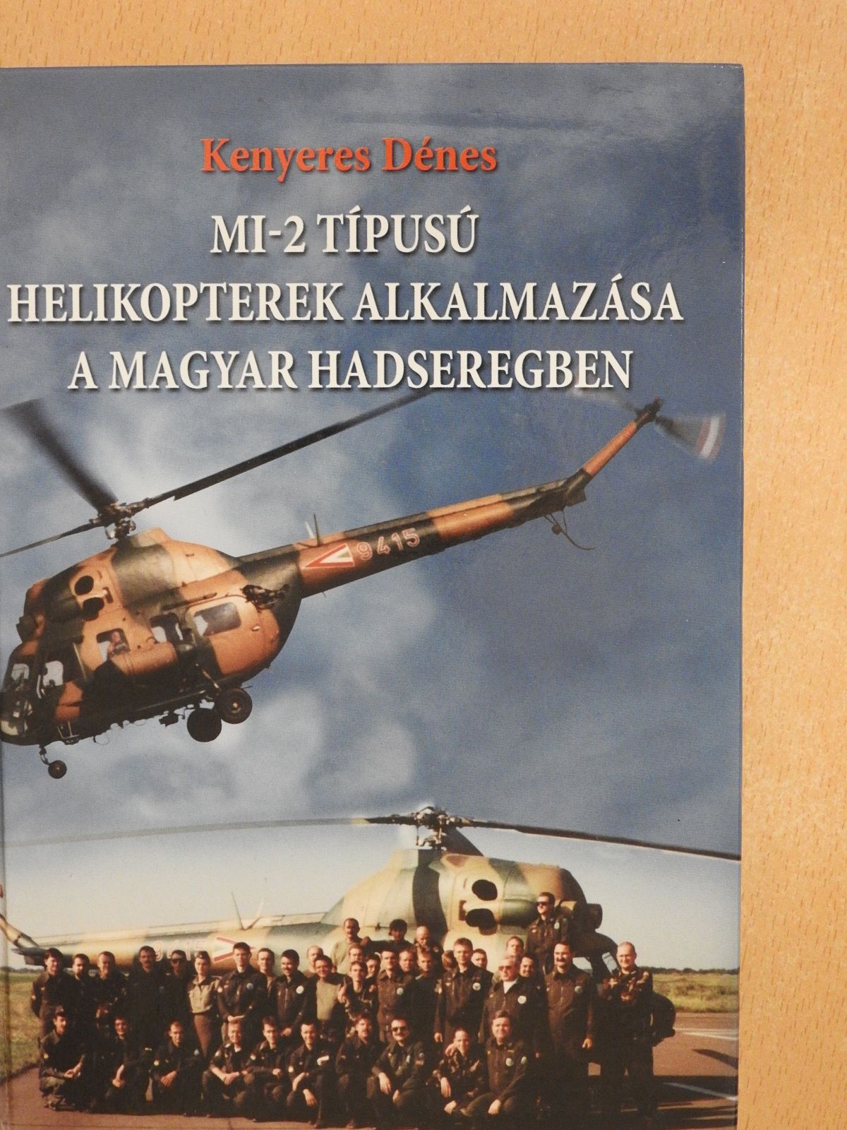 Kenyeres Dénes - MI-2 típusú helikopterek alkalmazása a magyar hadseregben (dedikált példány) [antikvár]