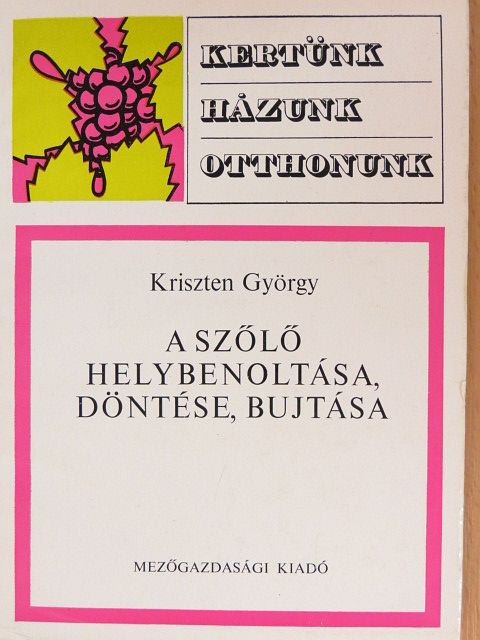 Kriszten György - A szőlő helybenoltása, döntése, bujtása [antikvár]