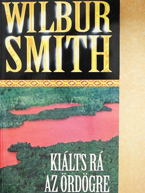 Wilbur Smith - Kiálts rá az ördögre [antikvár]