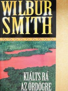 Wilbur Smith - Kiálts rá az ördögre [antikvár]