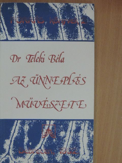 Dr. Teleki Béla - Az ünneplés művészete [antikvár]