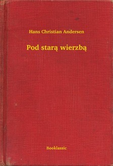 Hans Christian Andersen - Pod star± wierzb± [eKönyv: epub, mobi]