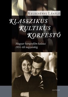 Kelecsényi László - Klasszikus, kultikus, korfestő [eKönyv: pdf]