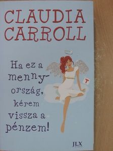 Claudia Carroll - Ha ez a mennyország, kérem vissza a pénzem! [antikvár]