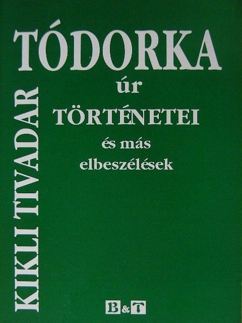 Kikli Tivadar - Tódorka úr történetei [antikvár]