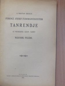 A Magyar Királyi Ferencz József-Tudományegyetem tanrendje az MCMXXXIII-XXXIV. tanév második felére [antikvár]