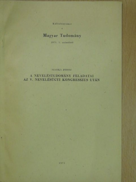 Szarka József - A neveléstudomány feladatai az V. Nevelésügyi Kongresszus után [antikvár]
