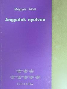 Megyeri Ábel - Angyalok nyelvén [antikvár]