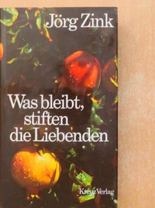 Jörg Zink - Was bleibt, stiften die Liebenden [antikvár]