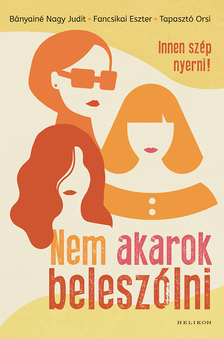 Bányainé Nagy Judit; Fancsikai Eszter; Tapasztó Orsi - Nem akarok beleszólni - Innen szép nyerni