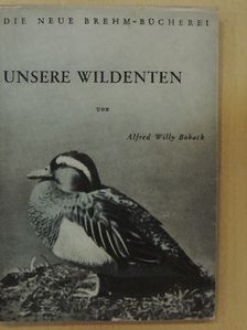 Alfred Willy Boback - Unsere Wildenten [antikvár]