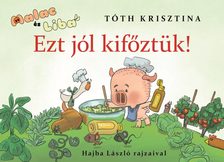 Tóth Krisztina - Ezt jól kifőztük! - Malac és Liba 7