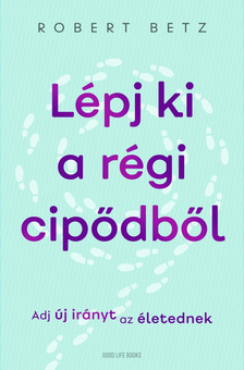 Robert Betz - Lépj ki a régi cipődből [eKönyv: epub, mobi]