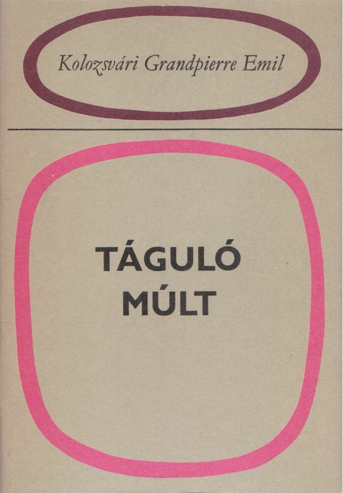 KOLOZSVÁRI GRANDPIERRE EMIL - Táguló múlt [antikvár]