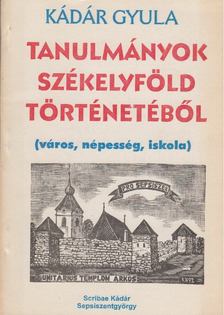 KÁDÁR GYULA - Tanulmányok Székelyföld történetéből [antikvár]
