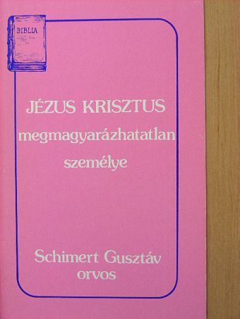 Schimert Gusztáv - Jézus Krisztus megmagyarázhatatlan személye [antikvár]