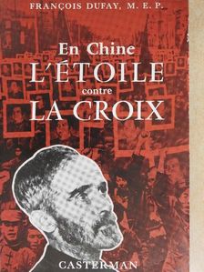 Francois Dufay - En Chine l'Étoile contre la Croix [antikvár]