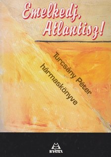 TURCSÁNY PÉTER - Emelkedj, Atlantisz! [antikvár]