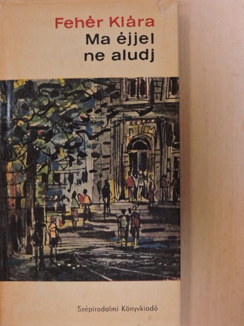 Fehér Klára - Ma éjjel ne aludj [antikvár]
