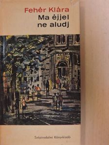 Fehér Klára - Ma éjjel ne aludj [antikvár]