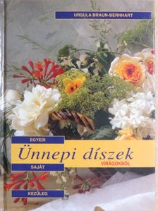 Ursula Braun-Bernhart - Egyedi, sajátkezűleg elkészíthető ünnepi díszek virágokból [antikvár]