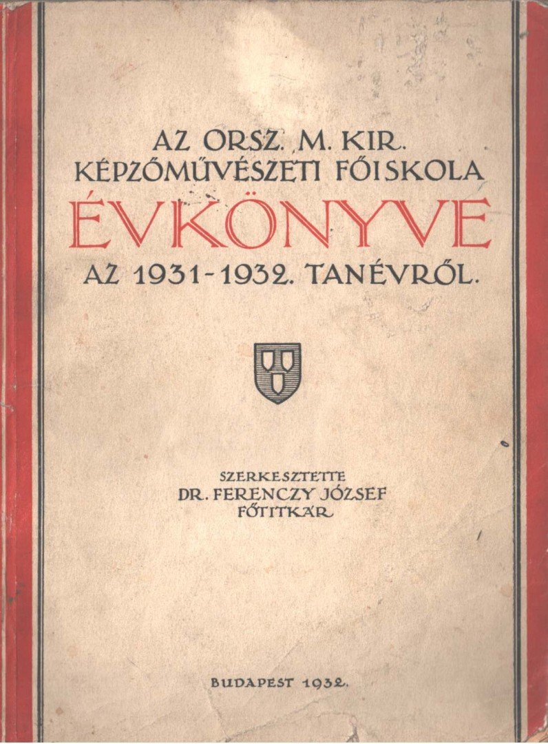 Dr. Ferenczy József - Az Orsz. M. Kir. Képzőművészeti Főiskola évkönyve az 1931-1932. tanévről [antikvár]
