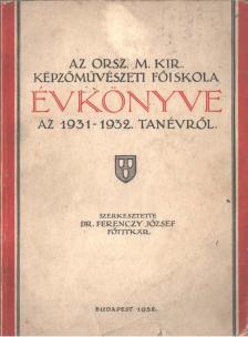 Dr. Ferenczy József - Az Orsz. M. Kir. Képzőművészeti Főiskola évkönyve az 1931-1932. tanévről [antikvár]