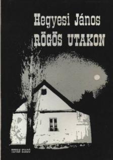 Hegyesi János - Rögös utakon [antikvár]