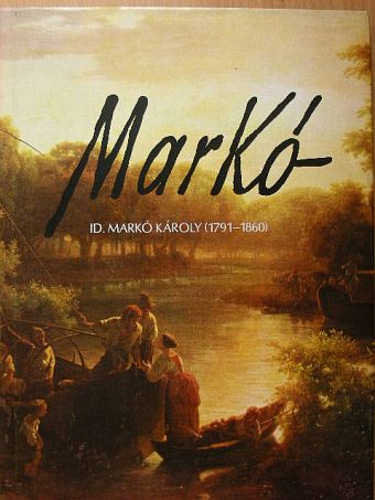 Id. Markó Károly - Id. Markó Károly 1791-1860 [antikvár]