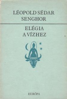 Léopold Sédar Senghor - Elégia a vízhez [antikvár]