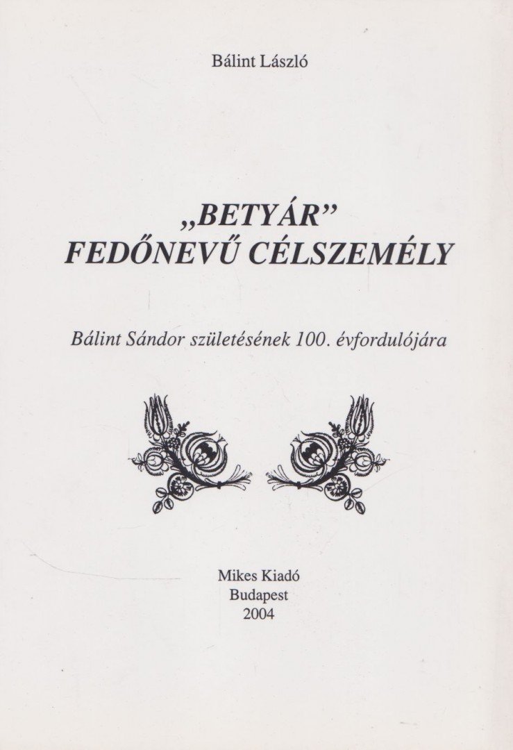 Bálint László - "Betyár" fedőnevű célszemély [antikvár]