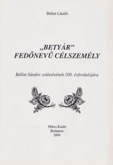 Bálint László - "Betyár" fedőnevű célszemély [antikvár]