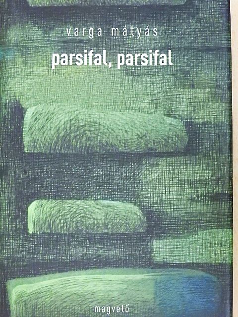 Varga Mátyás - Parsifal, parsifal [antikvár]