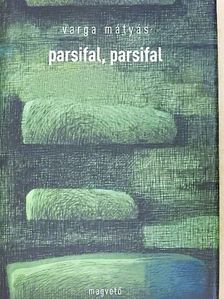 Varga Mátyás - Parsifal, parsifal [antikvár]