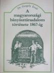 Dr. Gergely Ernő - A magyarországi bányásztársadalom története 1867-ig [antikvár]