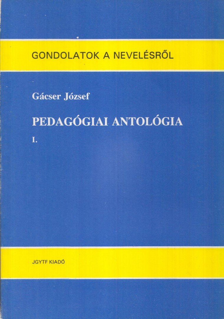 Gácser József - Pedagógiai antológia I. [antikvár]