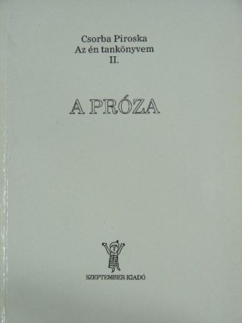 Csorba Piroska - A próza [antikvár]