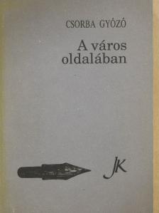 Csorba Győző - A város oldalában [antikvár]