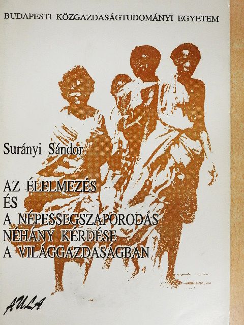 Surányi Sándor - Az élelmezés és a népességszaporodás néhány kérdése a világgazdaságban [antikvár]