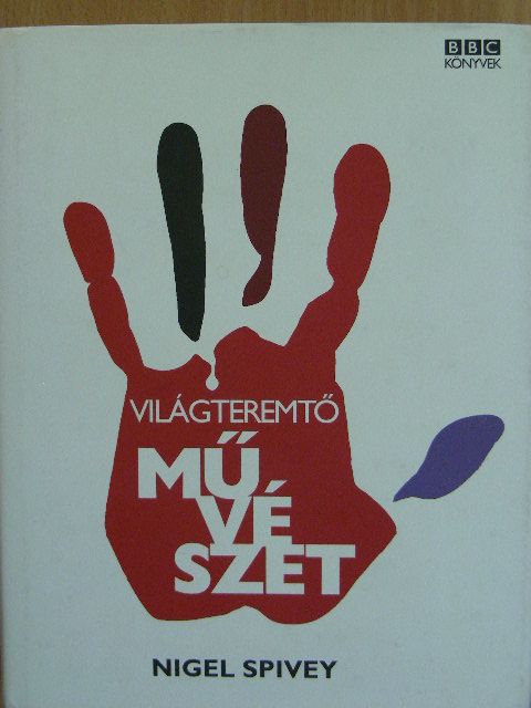 Nigel Spivey - Világteremtő művészet [antikvár]