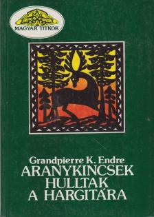 Grandpierre K. Endre - Aranykincsek hulltak a Hargitára [antikvár]