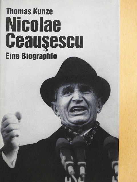 Thomas Kunze - Nicolae Ceausescu [antikvár]