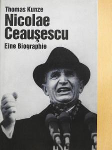 Thomas Kunze - Nicolae Ceausescu [antikvár]