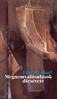 Falcsik Mari - Megnemvalósulások dicsérete [antikvár]
