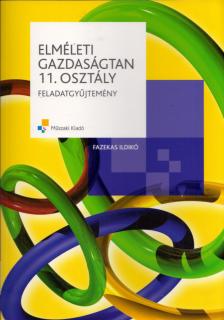 FAZEKAS ILDIKÓ - Elméleti gazdaságtan 11. osztály - Feladatgyűjtemény [antikvár]