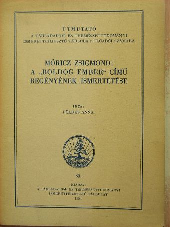 Földes Anna - Móricz Zsigmond: A "Boldog ember" című regényének ismertetése [antikvár]