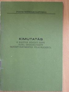 Kimutatás A Magyar Nemzeti Bank által engedélyezett tanúsítványmentes feladásokról [antikvár]