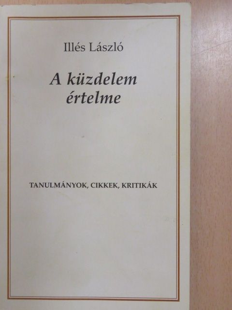 Illés László - A küzdelem értelme (dedikált példány) [antikvár]