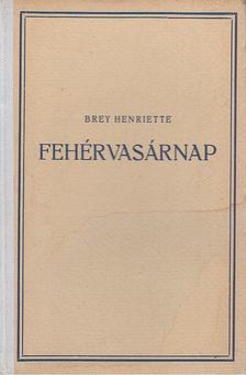 Brey Henriette - Fehérvasárnap [antikvár]